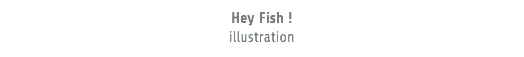 Hey Fish ! illustration