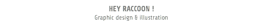 HEY RACCOON ! Graphic design & illustration
