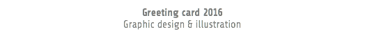 Greeting card 2016 Graphic design & illustration