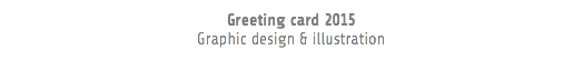Greeting card 2015 Graphic design & illustration