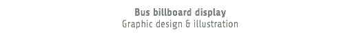 Bus billboard display Graphic design & illustration