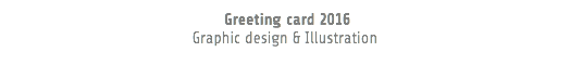  Greeting card 2016 Graphic design & Illustration